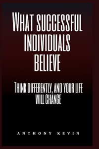 What successful individuals believe