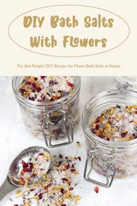 DIY Bath Salts With Flowers