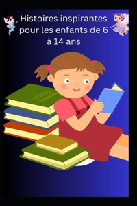 Histoires inspirantes pour les enfants de 6 à 14 ans