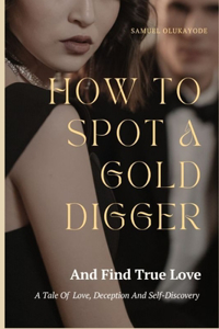 How To Spot A Gold Digger And Find True Love