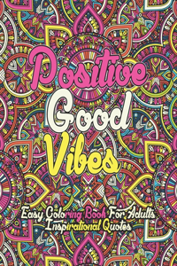 Positive good vibes easy coloring book for adults inspirational quotes: A Fun Coloring Book Featuring Inspirational Quotes With Beautiful .