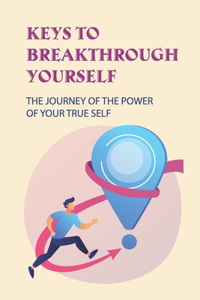 Keys To Breakthrough Yourself
