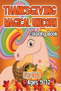 Thanksgiving Magical Unicorn Coloring Book for Kids Ages 9-12: A Magical Thanksgiving Unicorn Coloring Activity Book For Girls And Anyone Who Loves Unicorns! A Holding Pumpkin in Front of Autumn Leaves Falling f