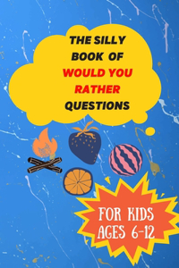 The Silly Book Of Would You Rather Questions