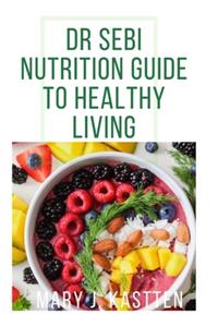 Dr Sebi Nutritional Guide to Healthy Living