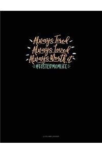 Always Tired Always Loved Always Worth It #Fostermomlife