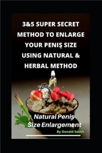 3&5 Super Secret Method to Enlarge Your Penis Size Using Natural & Herbal Method: Natural Penis Increase