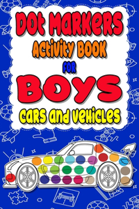 Dot Markers Activity Book for boys Cars and Vehicles: Dot a dot book, Realistic cars dot markers activity books for Preschoolers, Toddlers, Kindergarten, Kids, Homeschool, Kids Ages 2-5+, Great Gifts fo