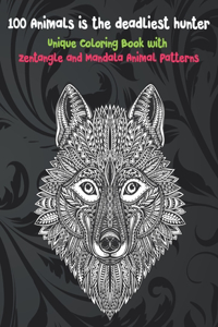 100 Animals is the deadliest hunter - Unique Coloring Book with Zentangle and Mandala Animal Patterns
