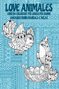 Libri da colorare per adulti per donne - Fantastici motivi Mandala e relax - Love Animales