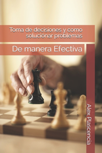 Toma de decisiones y como soluciónar problemas