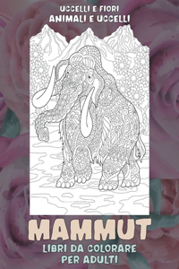 Libri da colorare per adulti - Uccelli e fiori - Animali e uccelli - Mammut