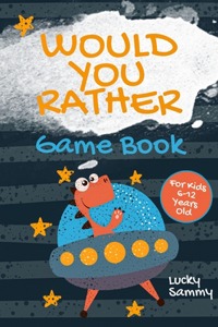 Would You Rather Game Book For Kids 6-12 Years Old