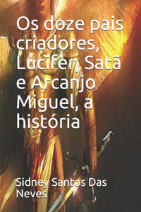 Os doze pais criadores, Lúcifer, Satã e Arcanjo Miguel, a história