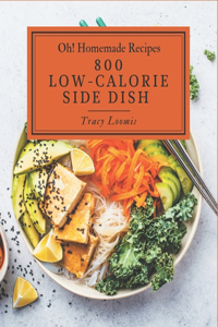 Oh! 800 Homemade Low-Calorie Side Dish Recipes