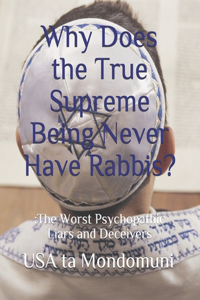 Why Does the True Supreme Being Never Have Rabbis?