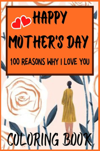 Happy Mother's Day 100 REASONS why I LOVE YOU COLORING BOOK