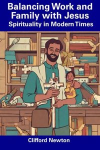 Balancing Work and Family with Jesus: Spirituality in Modern Times