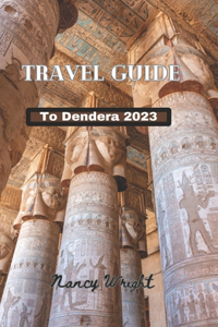 Travel Guide To Dendera 2023