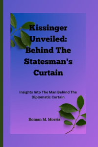Kissinger Unveiled