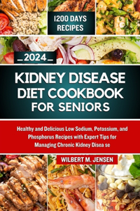 Kidney Disease Diet Cookbook for Seniors 2024