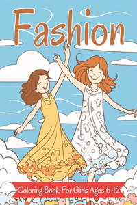 Fashion Coloring Book For Girls Ages 6-12