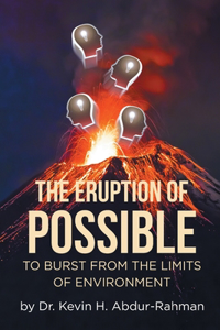 Eruption of Possible: To Burst from the Limits of Environment