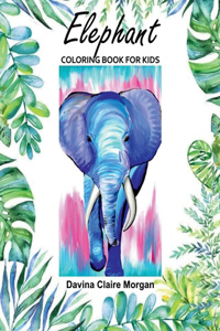 Elephant Coloring Book for Kids : 50 Wonderful Elephant Pages for Coloring | Cute Elephant Drawing for Coloring | Easy Coloring and Activity Book for Boys and Girls Ages 2 and Up