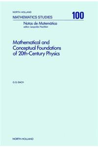 Mathematical and Conceptual Foundations of 20th-Century Physics