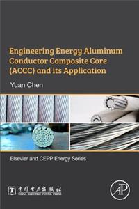 Engineering Energy Aluminum Conductor Composite Core (Accc) and Its Application