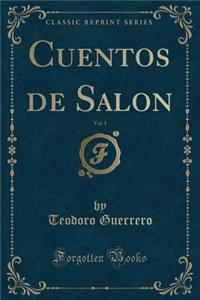 Cuentos de Salon, Vol. 1 (Classic Reprint)