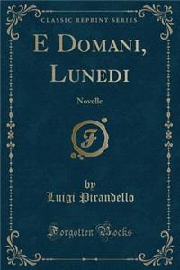 E Domani, Lunedi: Novelle (Classic Reprint)