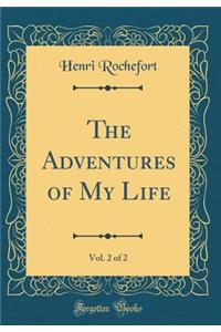 The Adventures of My Life, Vol. 2 of 2 (Classic Reprint)