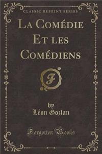 La ComÃ©die Et Les ComÃ©diens (Classic Reprint)