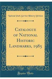 Catalogue of National Historic Landmarks, 1985 (Classic Reprint)