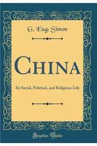 China: Its Social, Political, and Religious Life (Classic Reprint)
