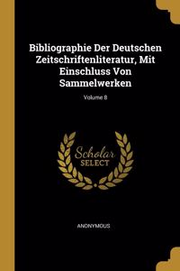 Bibliographie Der Deutschen Zeitschriftenliteratur, Mit Einschluss Von Sammelwerken; Volume 8