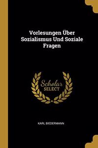 Vorlesungen Über Sozialismus Und Soziale Fragen