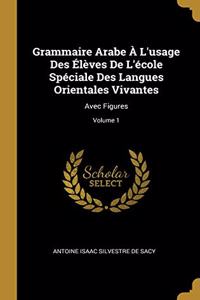 Grammaire Arabe À L'usage Des Élèves De L'école Spéciale Des Langues Orientales Vivantes