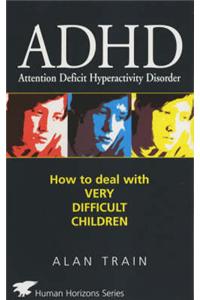 ADHD: How to Deal with Very Difficult Children