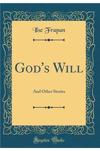 God's Will: And Other Stories (Classic Reprint)