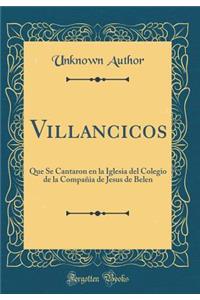 Villancicos: Que Se Cantaron En La Iglesia del Colegio de la Compaï¿½ia de Jesus de Belen (Classic Reprint)