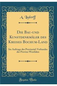 Die Bau-und Kunstdenkmäler des Kreises Bochum-Land: Im Auftrage des Provinzial-Verbandes der Provinz Westfalen (Classic Reprint)