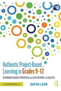 Authentic Project-Based Learning in Grades 9-12