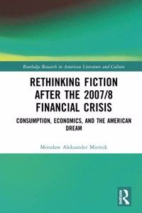 Rethinking Fiction after the 2007/8 Financial Crisis