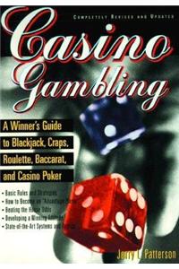 Casino Gambling : A Winner's Guide to Blackjack, Craps, Roulette, Baccarat, and Casino Poker