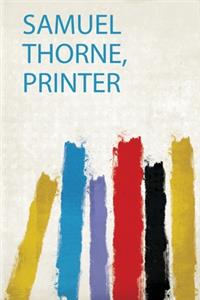 Samuel Thorne, Printer