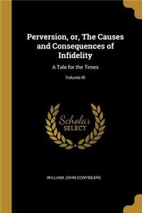 Perversion, or, The Causes and Consequences of Infidelity