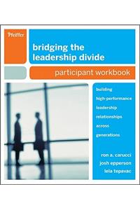 Bridging the Leadership Divide: Building High-Performance Leadership Relationships Across Generations