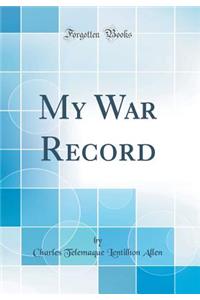 My War Record (Classic Reprint)